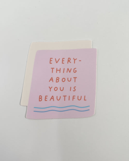 'everything about you is beautiful' vinyl sticker